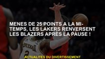 Mené 25 points à la mi-temps, les Lakers renversent les Blazers après la pause!