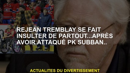 Réjean Tremblay est insulté partout ... après avoir attaqué Pk Subban.
