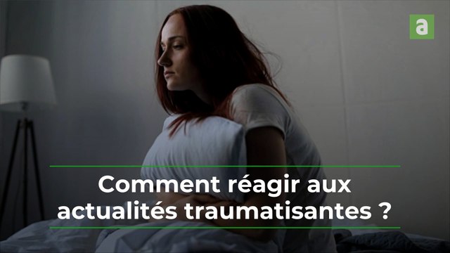 Voici comment réagir aux actualités traumatisantes