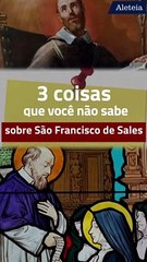 Três coisas que você não sabe sobre São Francisco de Sales