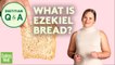 What You Need to Know About Ezekiel Bread