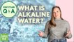 What You Need to Know About Alkaline Water