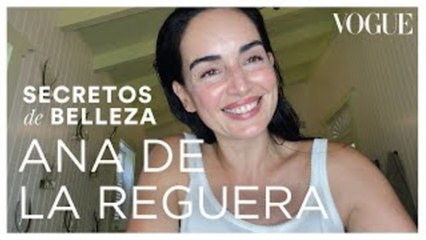 Ana de la Reguera: guía para cuidar la piel y maquillarse (sin esfuerzo)