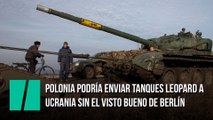 Polonia podría enviar tanques Leopard a Ucrania sin el visto bueno de Berlín