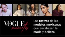 Vogue Minutes: Los rostros de las modelos mexicanas que encabezan la moda y belleza