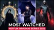 Top 10 Most Watched Netflix Original Shows Of 2022  | Most Popular Netflix Series 2022 | Best Series