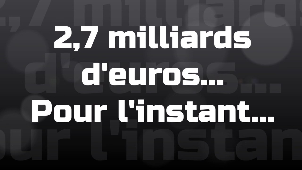 2,7 milliards d'euros... Pour l'instant...