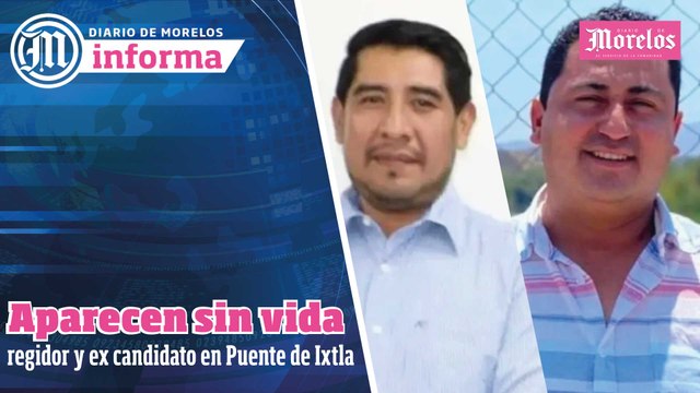 Aparecen sin vida regidor y ex candidato en Puente de Ixtla, esto y mucho más en Diario de Morelos Informa