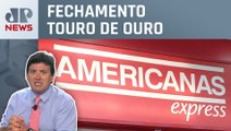 Americanas e BNDES pesam no Ibovespa | FECHAMENTO TOURO DE OURO