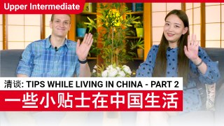 清谈 Tips While Living in China - Part 2 | Upper-Intermediate (v) | ChinesePod