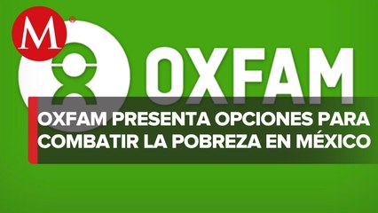¿Qué propone Oxfam para cambiar el incremento de pobreza en México?