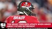 Tom Brady Addresses Retirement Timeline