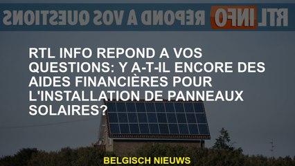 RTL Info répond à vos questions: y a-t-il encore une aide financière pour l'installation de panneaux