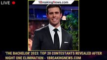 107507-main'The Bachelor' 2023: Top 20 Contestants Revealed After Night One Elimination - 1breakingnews.com