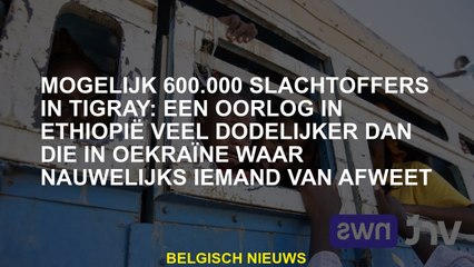 Mogelijk 600.000 slachtoffers in Tigray: een oorlog in Ethiopië veel dodelijker dan die in Oekraïne