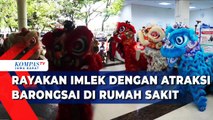 Atraksi Barongsai Hibur Pasien Hingga Masyarakat Sekitar
