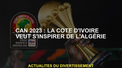 Can 2023: Côte d'Ivoire veut s'inspirer de l'Algérie