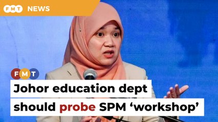 Up to Johor education dept to probe SPM ‘workshop’, says minister