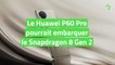 ​Le Huawei P60 Pro pourrait embarquer le Snapdragon 8 Gen 2