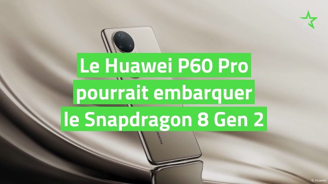 ​Le Huawei P60 Pro pourrait embarquer le Snapdragon 8 Gen 2