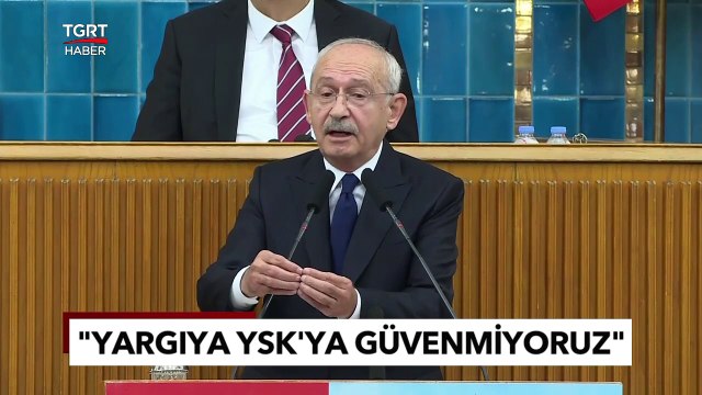 CHP Lideri Kılıçdaroğlu YSK'yı Sert Bir Dil ile Eleştirdi! Güvenmiyoruz - TGRT Haber