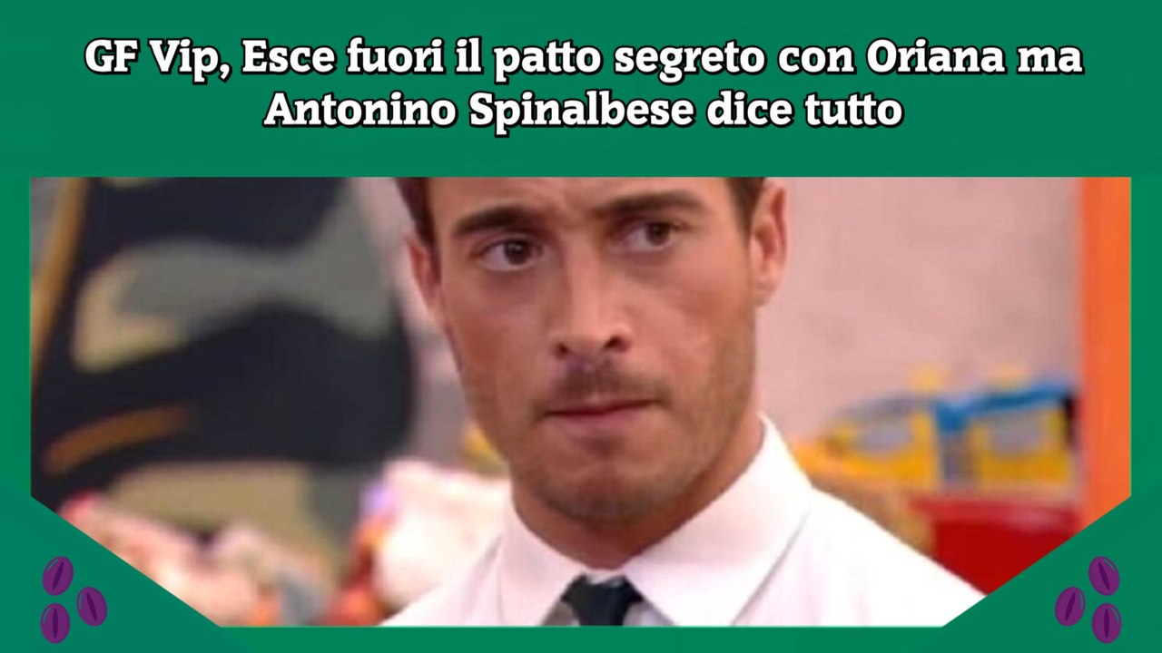 GF Vip, Esce fuori il patto segreto con Oriana ma Antonino Spinalbese dice tutto