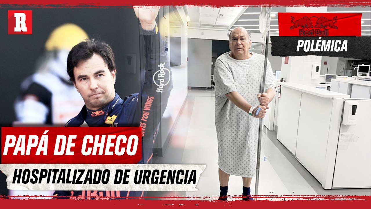 Papá de Checo Pérez HOSPITALIZADO de EMERGENCIA