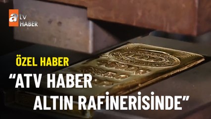 ÖZEL HABER - Altının büyük dönüşümü atv Haber’de
