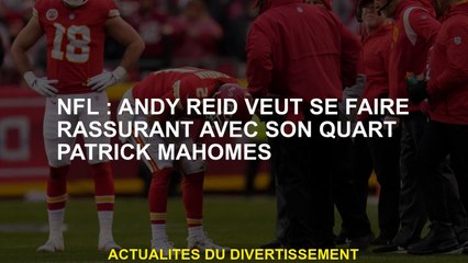 NFL: Andy Reid veut être rassurant avec son quartier Patrick Mahomes