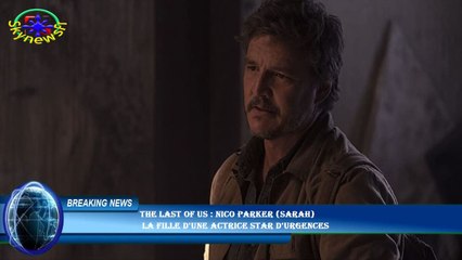 The Last of Us : Nico Parker (Sarah)  la fille d'une actrice star d'Urgences