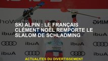 Ski alpin: le Clément français Noël remporte le slalom de Schladming