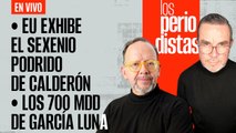 #EnVivo | #LosPeriodistas | EU exhibe el sexenio podrido de Calderón | Los 700 MDD de García Luna