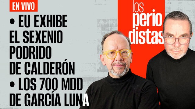 #EnVivo | #LosPeriodistas | EU exhibe el sexenio podrido de Calderón | Los 700 MDD de García Luna