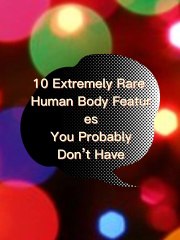 We’re all different, and a few of us evenhave rare features that occur in only a few