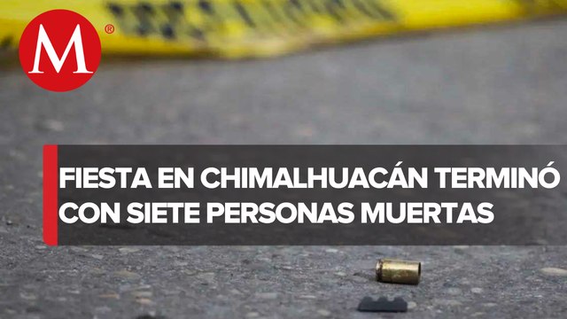 Se registra una masacre con saldo de 7 personas muertas en Chimalhuacán