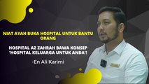 Niat Ayah Buka Hospital Untuk Bantu Orang, Hospital Islam Az-Zahrah 'Hospital Keluarga Untuk Anda'!