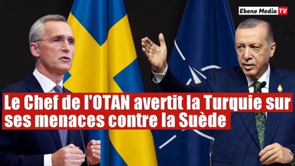 Adhésion à l'OTAN : Le Chef de l'OTAN met en garde la Turquie sur la Suède