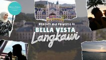 Bercuti Ala Princess Di Bella Vista Langkawi! | BK D'EXPLORER | BINTANG KECIL