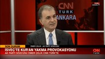 AK Parti Sözcüsü Çelik CNN TÜRK’te! İsveç’te Kur’an yakma provokasyonu: Altyapısında Erdoğan ve Türkiye düşmanlığı var