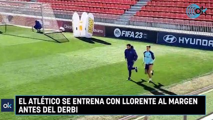 El Atlético se entrena con Llorente al margen antes del derbi