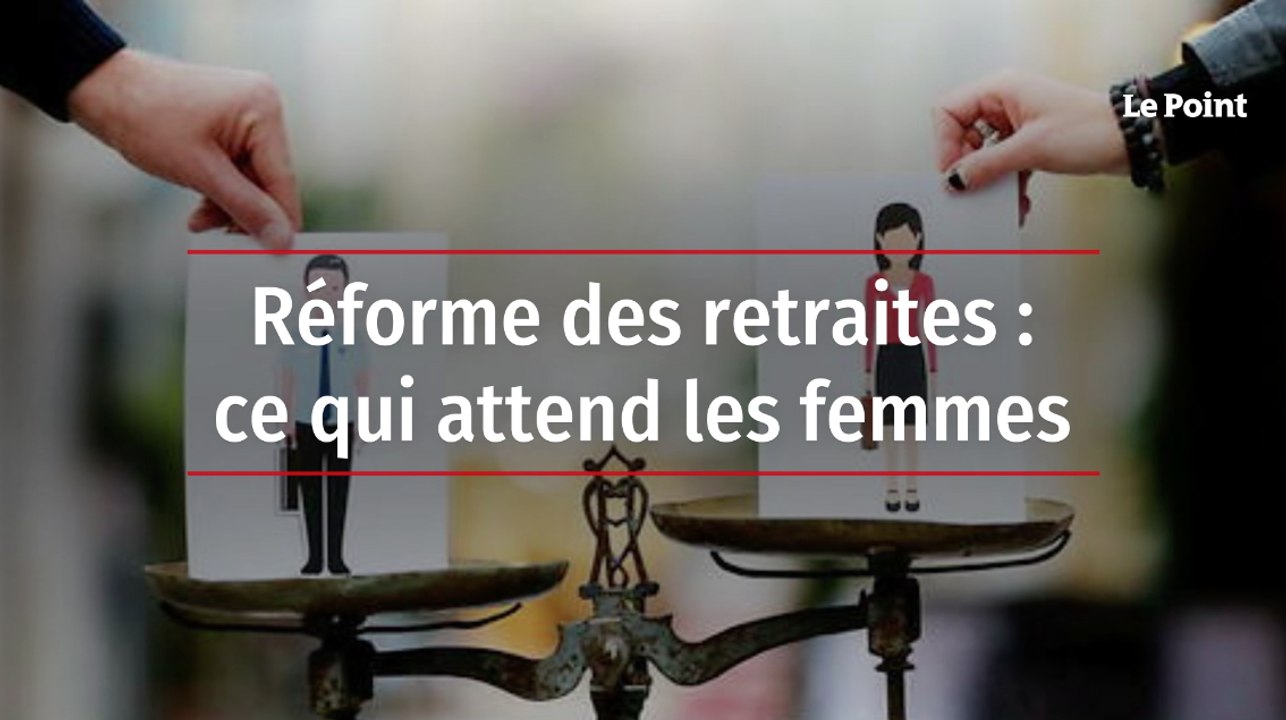 Réforme des retraites : ce qui attend les femmes - Vidéo Dailymotion