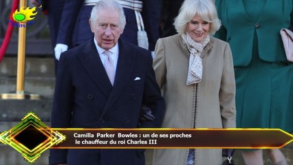 Camilla Parker Bowles : un de ses proches  le chauffeur du roi Charles III