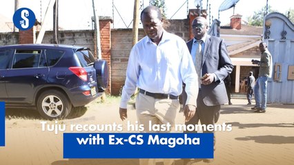 Tuju recounts his last moments with Ex-CS Magoha