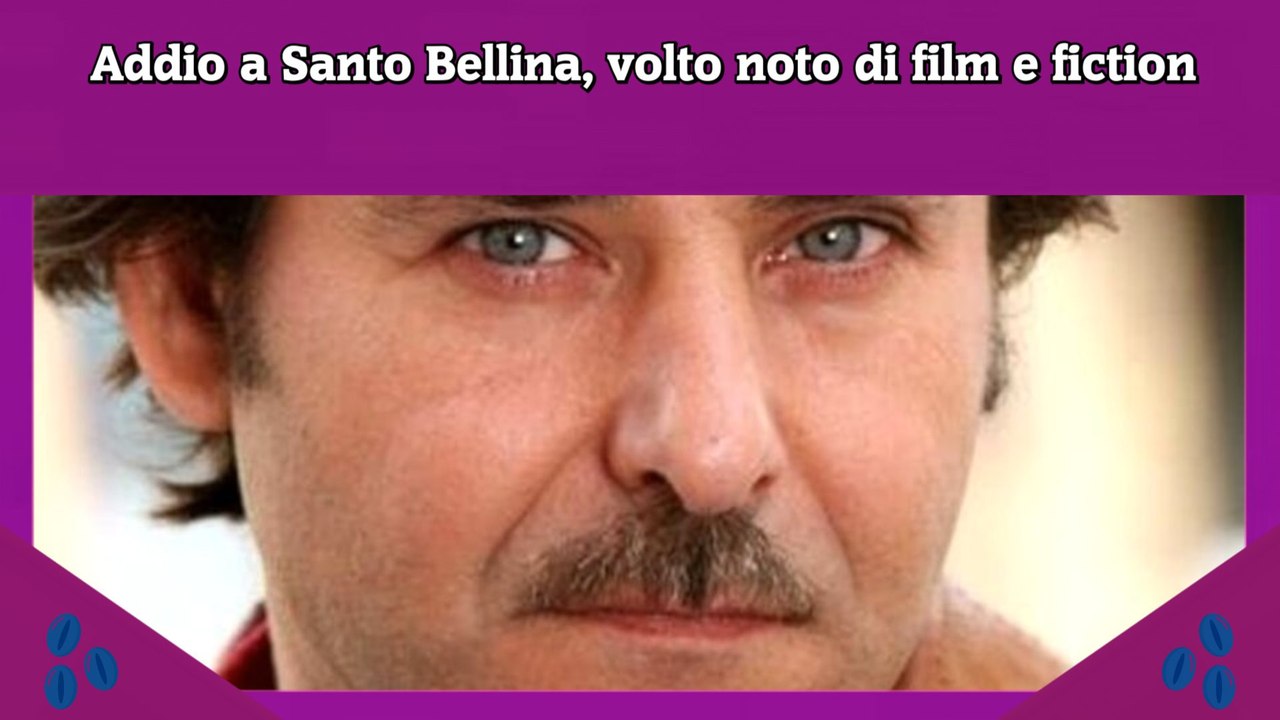 Addio a Santo Bellina, volto noto di film e fiction