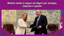 Meloni mette a segno ad Algeri per energia, imprese e spazio