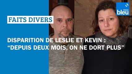Disparition de Leslie et Kevin : "On ne mange plus, on ne dort plus depuis deux mois"