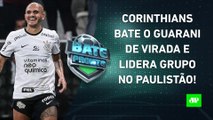 Corinthians VENCE DE VIRADA pelo Paulistão; Flamengo EMPATA, e Palmeiras JOGA HOJE! | BATE PRONTO