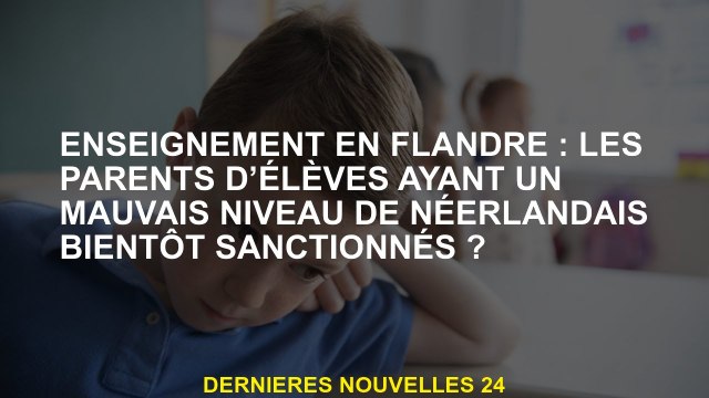 Enseignement en Flandre: les parents d'élèves ayant un mauvais niveau de néerlandais ont rapidement