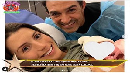 Elodie Frégé fait une grosse mise au point  ses révélations sur son addiction à l’alcool