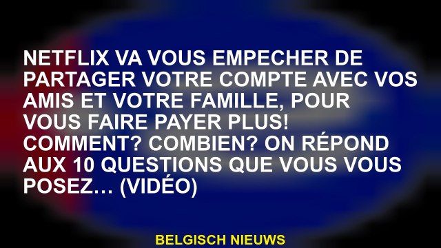 Netflix vous empêchera de partager votre compte avec vos amis et votre famille, pour vous faire paye